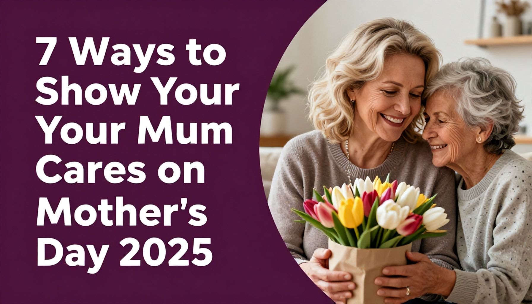 7 Ways to Show Your Mum You Care on UK Mothers Day 2025 Without Breaking the Bank