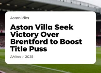 Aston Villa Seek Victory Over Brentford to Boost Title Push