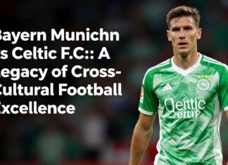Bayern Munich vs Celtic F.C.: A Legacy of Cross-Cultural Football Excellence