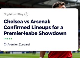 Chelsea vs Arsenal: Confirmed Lineups for a Crucial Premier League Showdown