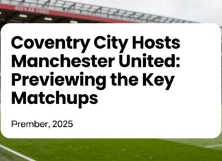 Coventry City Hosts Manchester United: Previewing the Key Matchups