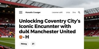 Unlocking Coventry City’s Iconic Encounter with Manchester United Home