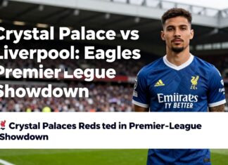 Crystal Palace vs Liverpool: Eagles Face Reds in Premier League Showdown