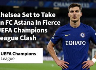Chelsea Set to Take on FC Astana in Fierce UEFA Champions League Clash
