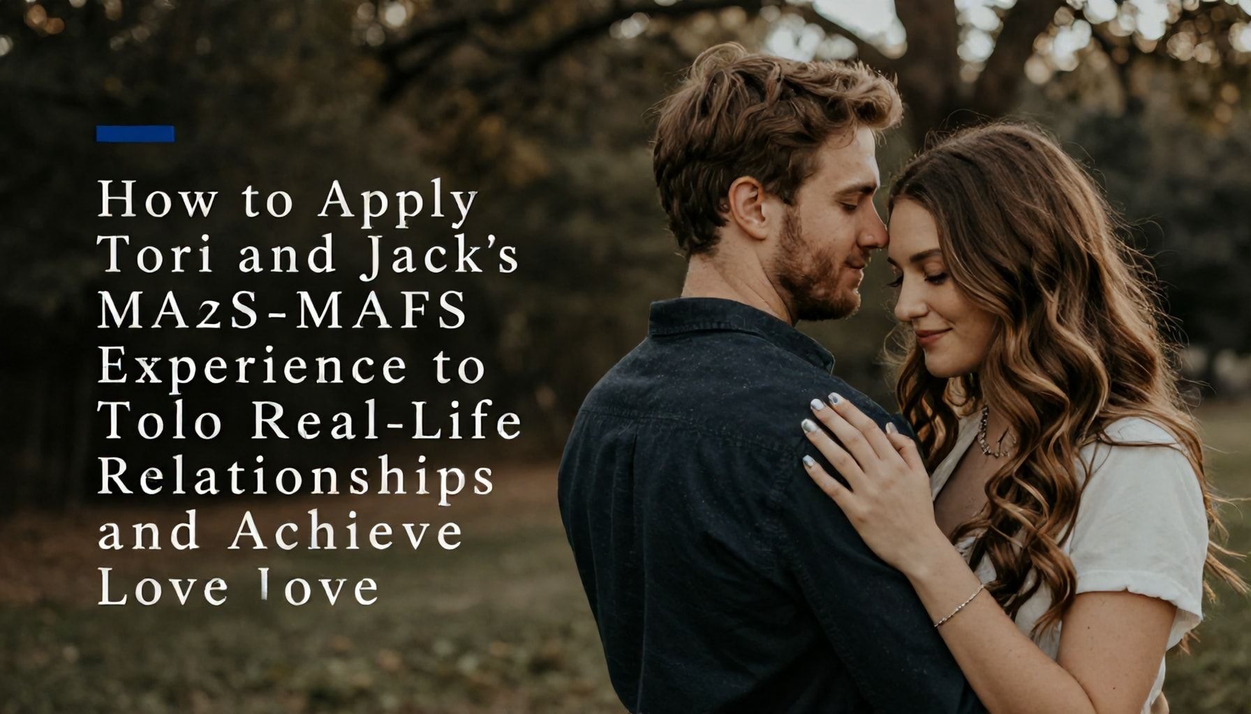 How to Apply Tori and Jack's MAFS Experience to Real-Life Relationships and Achieve Lasting Love