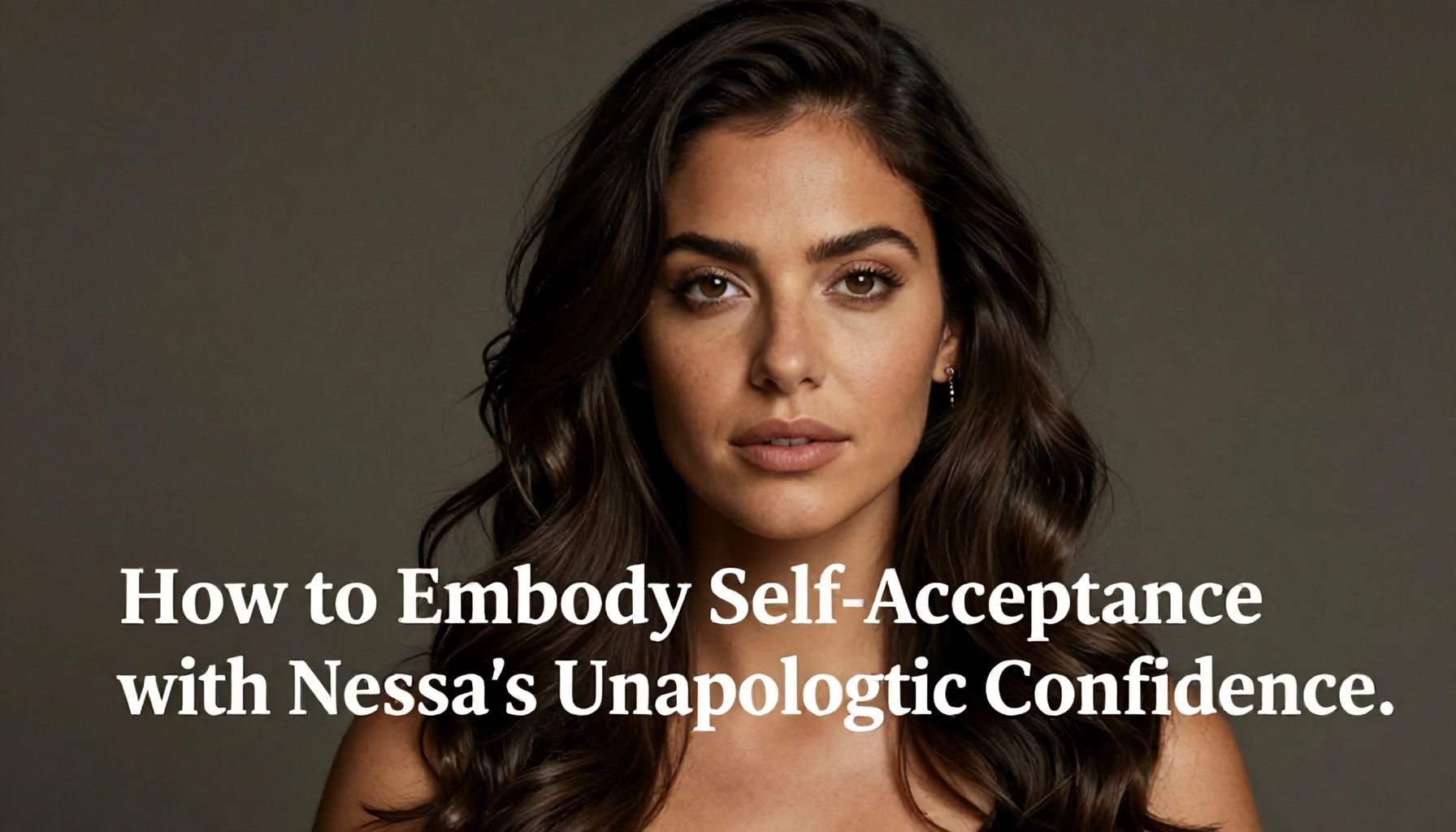 How to Embody Self-Acceptance with Nessa's Unapologetic Confidence