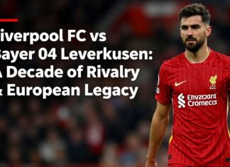 Liverpool FC vs Bayer 04 Leverkusen: A Decade of Rivalry & European Legacy