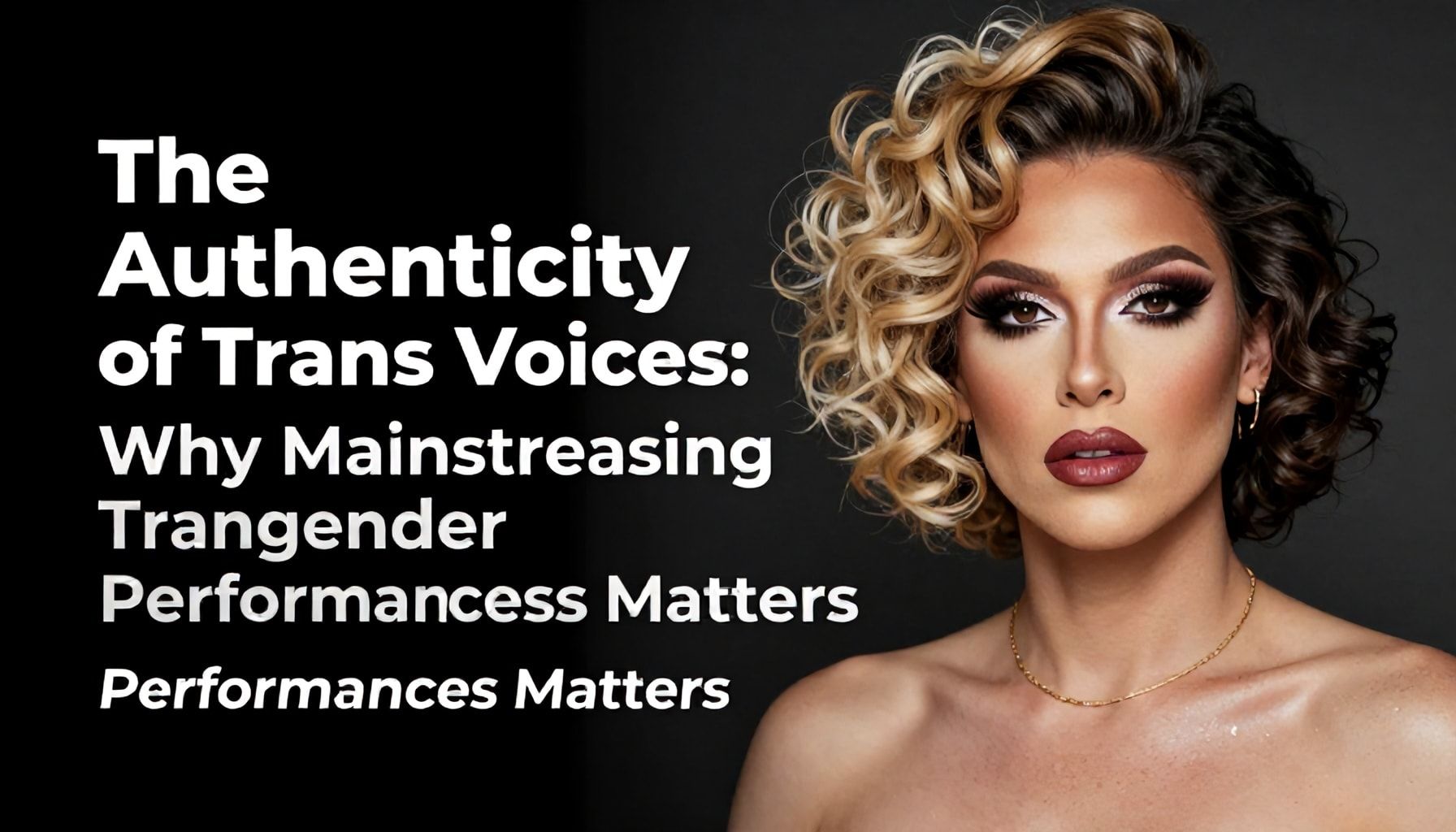 The Authenticity of Trans Voices: Why Mainstreaming Transgender Performances Matters