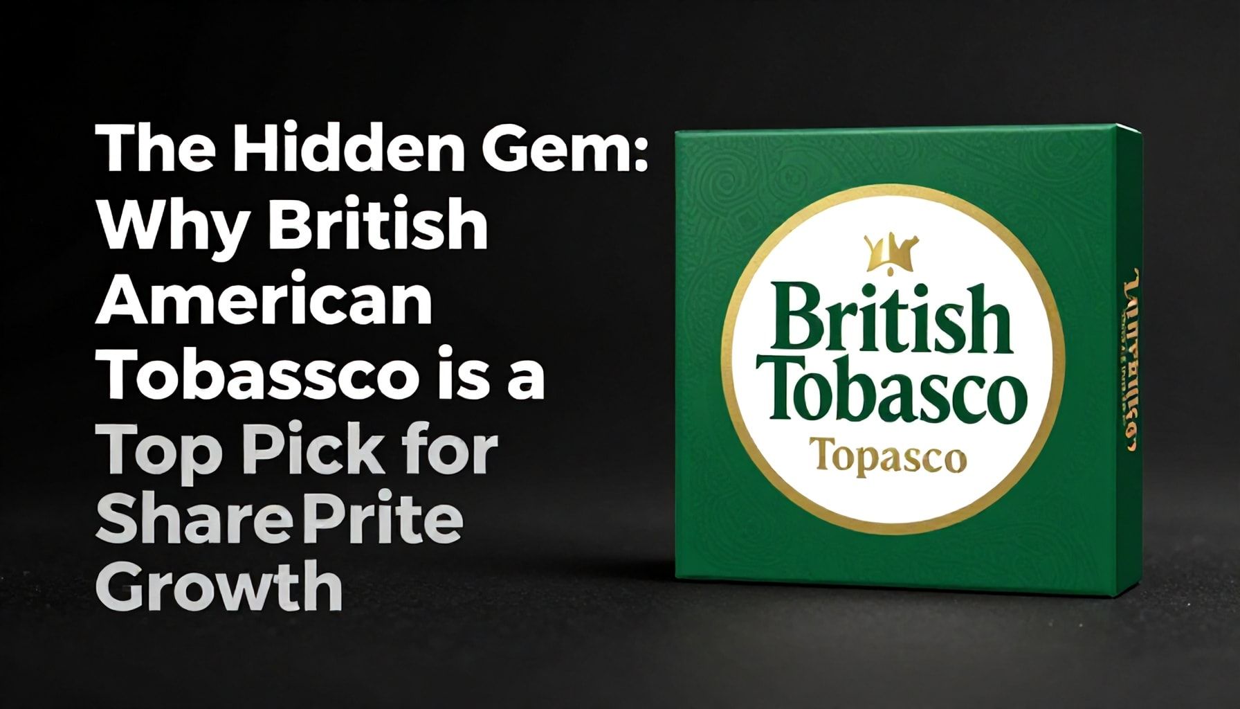 The Hidden Gem: Why British American Tobacco is a Top Pick for Share Price Growth