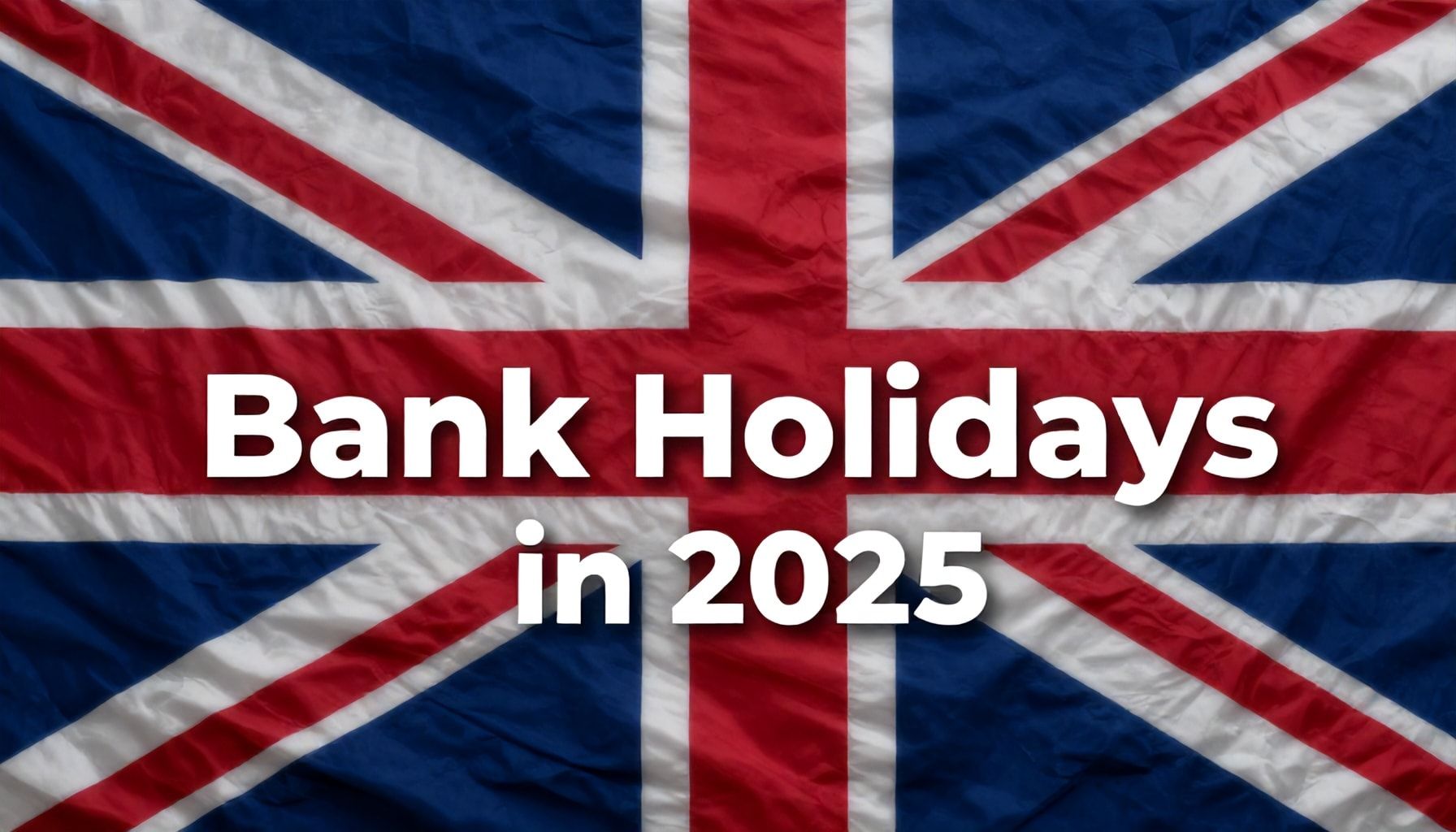 The Truth About UK Bank Holidays in 2025: What You Need to Know