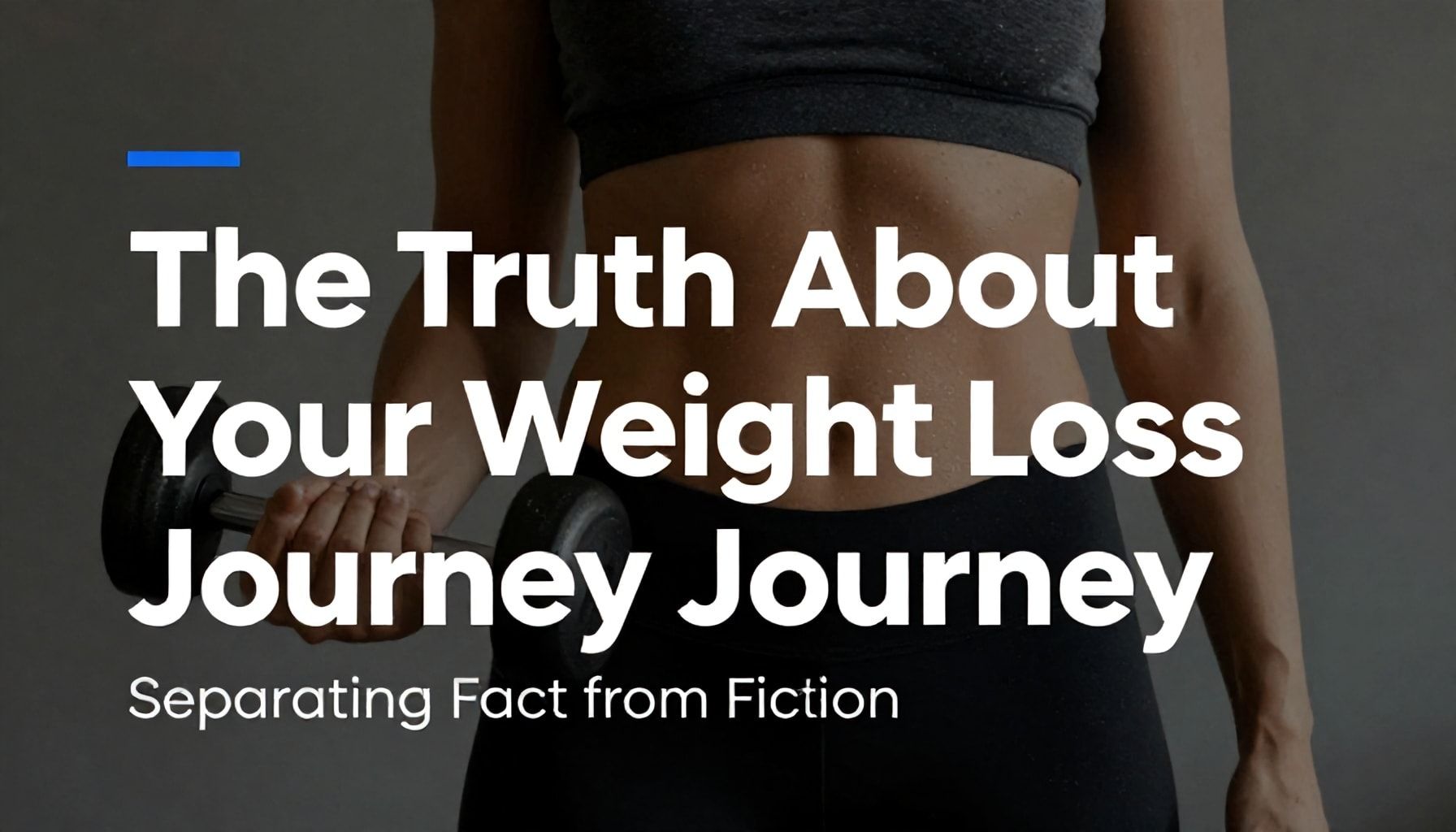 The Truth About Your Weight Loss Journey: Separating Fact from Fiction