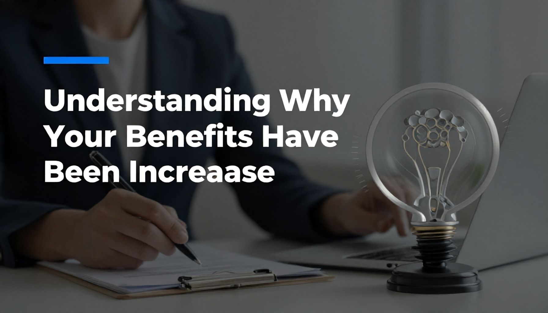 Understanding Why Your Benefits Have Been Increased