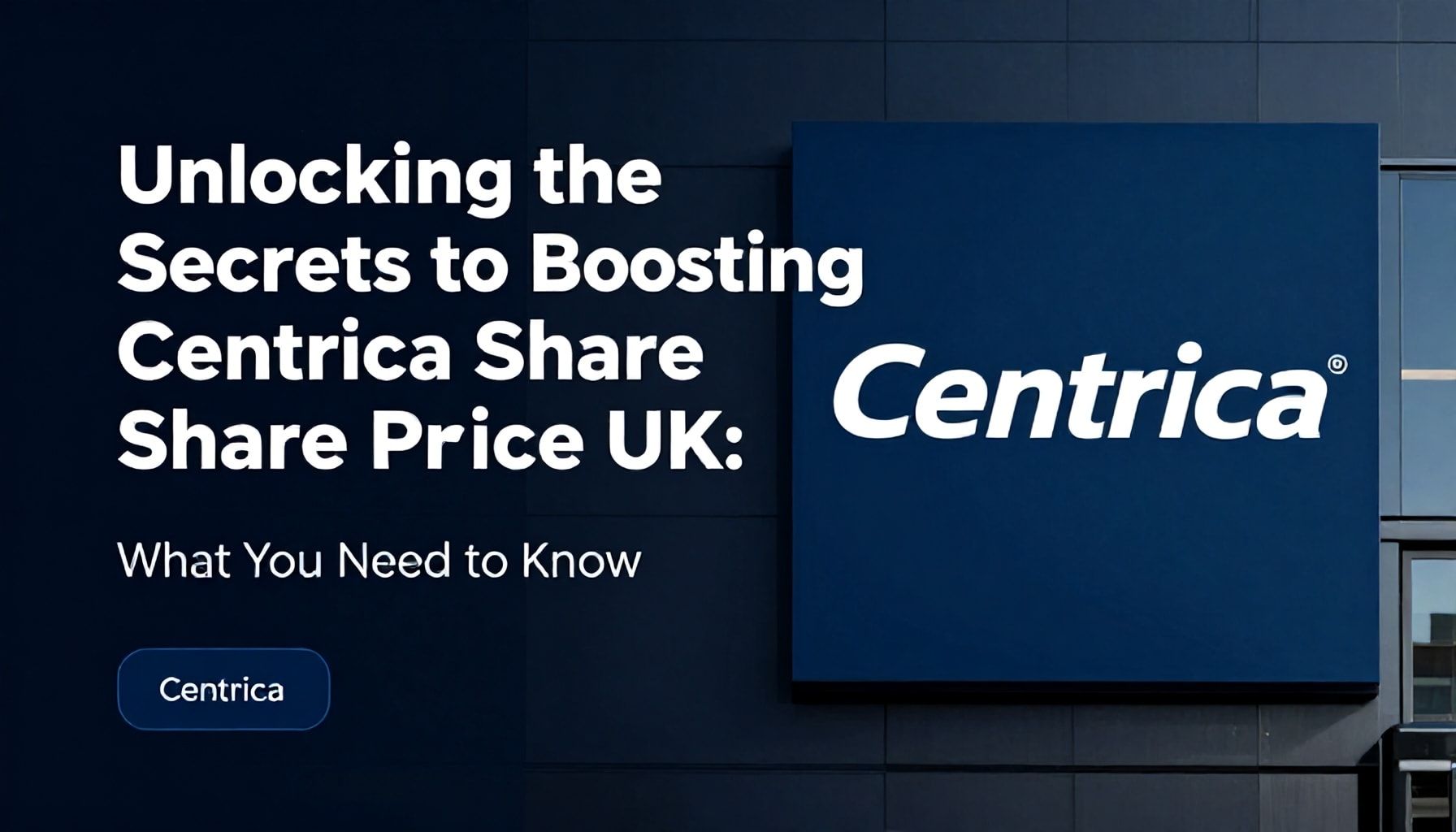 Unlocking the Secrets to Boosting Centrica Share Price UK: What You Need to Know