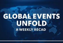 Global Events Unfold: A Week in Review Global Events Unfold: A Weekly Recap