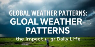 Global Weather Patterns: Understanding the Impact on Daily Life Global Weather Patterns: Understanding the Impact on Daily Life